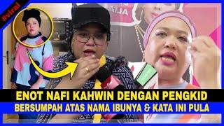 ENOT NAFI KAHWIN Dengan PENGKID! Bersumpah Atas Nama IBU & Kata Ini Pula!!