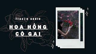 [ Truyện audio ] - Hoa Hồng Có Gai - Zhihu | Mèo không đen