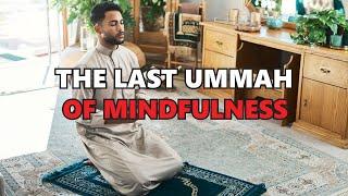 THE LAST UMMAH OF MINDFULNESS