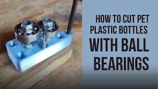 Bottle Cutter - How to cut PET plastic bottles with ball bearings