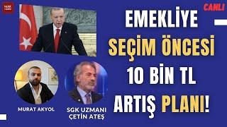 10 Bin TL Emekli Maaşı Alanların Tepkisi Seçim Öncesi Sonuç Verir Mi? SGK Uzm. Çetin Ateş Cevaplıyor