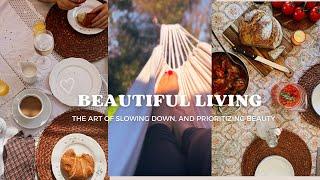 Beautiful Living | The Art of Slowing Down and Prioritizing Beauty | Inspired Living