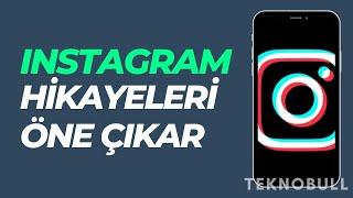 Instagram'da Hikayeyi Öne Çıkarma Nasıl Yapılır?