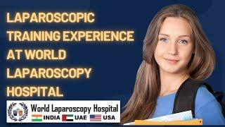 Laparoscopic Training Experience at World Laparoscopy Hospital: A Gynecologist's Testimonial