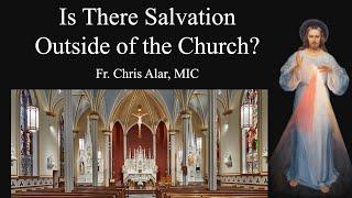 Is There Salvation Outside of the Church? - Explaining the Faith