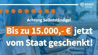 Bis zu 15.000,- €: So bekommen Selbstständige Geld vom Staat geschenkt!