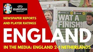 ENGLAND IN THE MEDIA & PLAYER RATINGS: England 2-1 Netherlands "Wat a Finish!" * "Southgate Roars!"