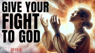 Give Your Fight To God | The Battle Is The Lord's Not Yours (Daily Jesus Devotional)