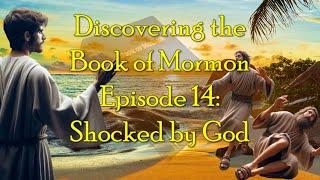 Discovering the Book of Mormon Ep 14: Shocked by God