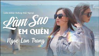 Làm Sao Em Quên - Ngọc Lan Trang | Bài Hát Hot Nhất Tiktok 2024