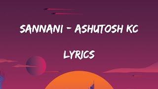 SANNANI - Ashutosh KC | Lyrics Video | #sannani