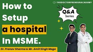 How to setup a hospital in MSME.