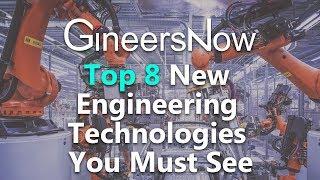 Top 8 New Engineering Technologies You Must See - GineersNow TV