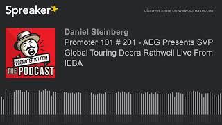 Promoter 101 # 201 - AEG Presents SVP Global Touring Debra Rathwell Live From IEBA