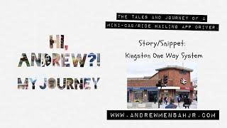 HI, ANDREW?! MY JOURNEY: Kingston one way system