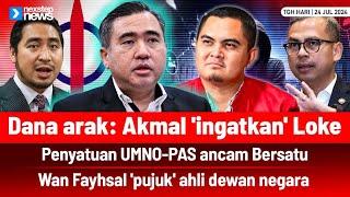 TERKINI! Dana arak: Akmal 'ingatkan' Loke | UMNO-PAS ancam Bersatu | WAF 'pujuk' ahli dewan negara