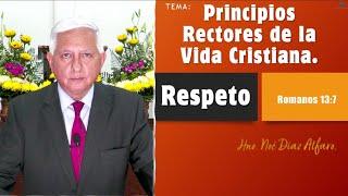 Tema: Principios rectores de la vida cristiana. RESPETO. Hno. Noé Díaz Alfaro