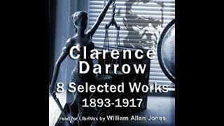 Clarence Darrow, Selected Works: 1893-1917 by Clarence Darrow Part 1/2 | Full Audio Book