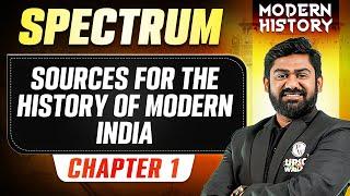 Sources For The History of Modern India FULL CHAPTER | Modern History Spectrum | UPSC 2027