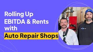 Rolling Up EBITDA and Rents with Auto Repair Shops | Stephen and Paul Interview