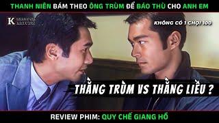 [Review Phim] Quy Chế Giang Hồ - Thanh Niên Cứng Bám Theo Ông Trùm Để Báo Thù Cho Anh Em Bị Tàn Phế