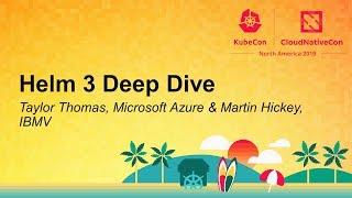 Helm 3 Deep Dive - Taylor Thomas, Microsoft Azure & Martin Hickey, IBM