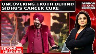 Traditional Remedy Vs Scientific Evidence: Sidhu's Cancer Cure Claim Sparks Debate | Beyond Headline