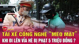 Tin tức 24h mới. Tin tối 8/1. Nhiều tài xế xe ôm bủn rủn khi nhận phạt 5 triệu vì đi lên vỉa hè