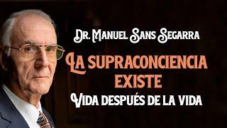 Dr.Manuel Sans Segarra - LA SUPRACONCIENCIA EXISTE. Vida después de la vida (RESUMEN)