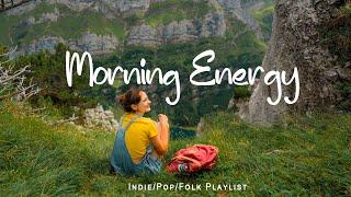 Morning Energy  Chill songs to make you feel so good | An Indie/Pop/Folk/Acoustic Playlist