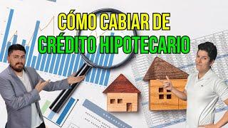 Aprende a cambiar tu CRÉDITO HIPOTECARIO: Octubre 2023