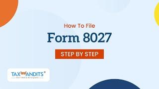 How To File Form 8027 With TaxBandits