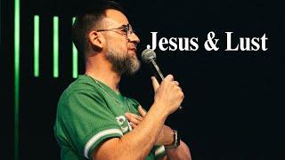 Jesus and Lust | City Life Philly Church