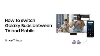 SmartThings: How to switch Galaxy Buds between TV and mobile | Samsung