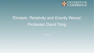 'Einstein, Relativity and Gravity Waves' - Professor David Tong