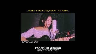 HAVE YOU EVER SEEN THE RAIN (COVER)|RODGELYN AMBASAN|LOCAL ARTIST