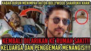 Kabar Buruk Menimpah Aktor Bollywood Shahrukh Khan: Kembali Dilarikan Ke Rumah Sakit!!