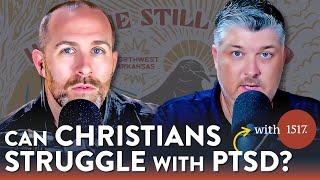 Can Christians Struggle with PTSD? (w/ 1517) | Theocast