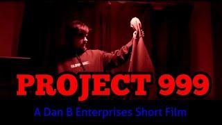 PROJECT 999 (A Dan B Enterprises Short Film)