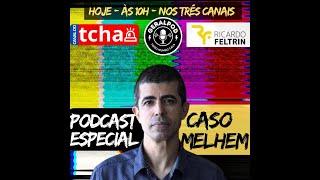 Live tripla: Especial Marcius Melhem @geralpod @canaldotchao #CasoMelhem #feltrin