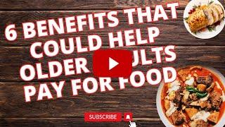 6 Benefits That Could Help Older Adults Pay For Food -The Seniors Hub