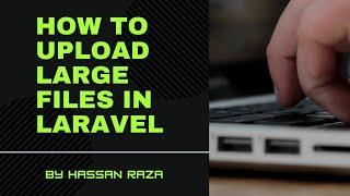 How To Upload Large Files in Laravel | Upload Files in Chunks