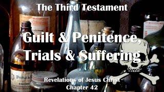 The Third Testament Chapter 42 ️ Guilt & Penitence, Trials & Suffering... Jesus Christ explains