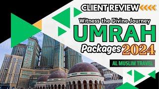 A Client Review of Affordable Umrah Packages 2024 | Al Muslim Travel | Cheap Umrah Packages