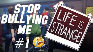 STOP BULLYING ME - Life Is Strange Part 1