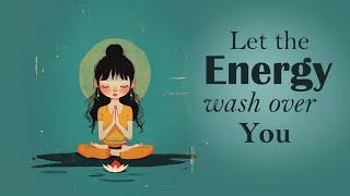 Let The Energy Wash Over You (5 Minute Meditation)