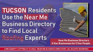 Tucson Residents Use the Near Me Business Directory to Find Local Roofing Experts