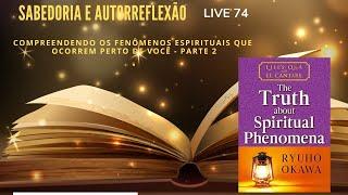 LIVE 74 – Compreendendo os fenômenos espirituais que ocorrem perto de você – parte 2