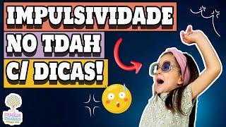 Impulsividade no TDAH  - Com Dicas