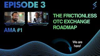 The Road map for our Frictionless OTC exchange!